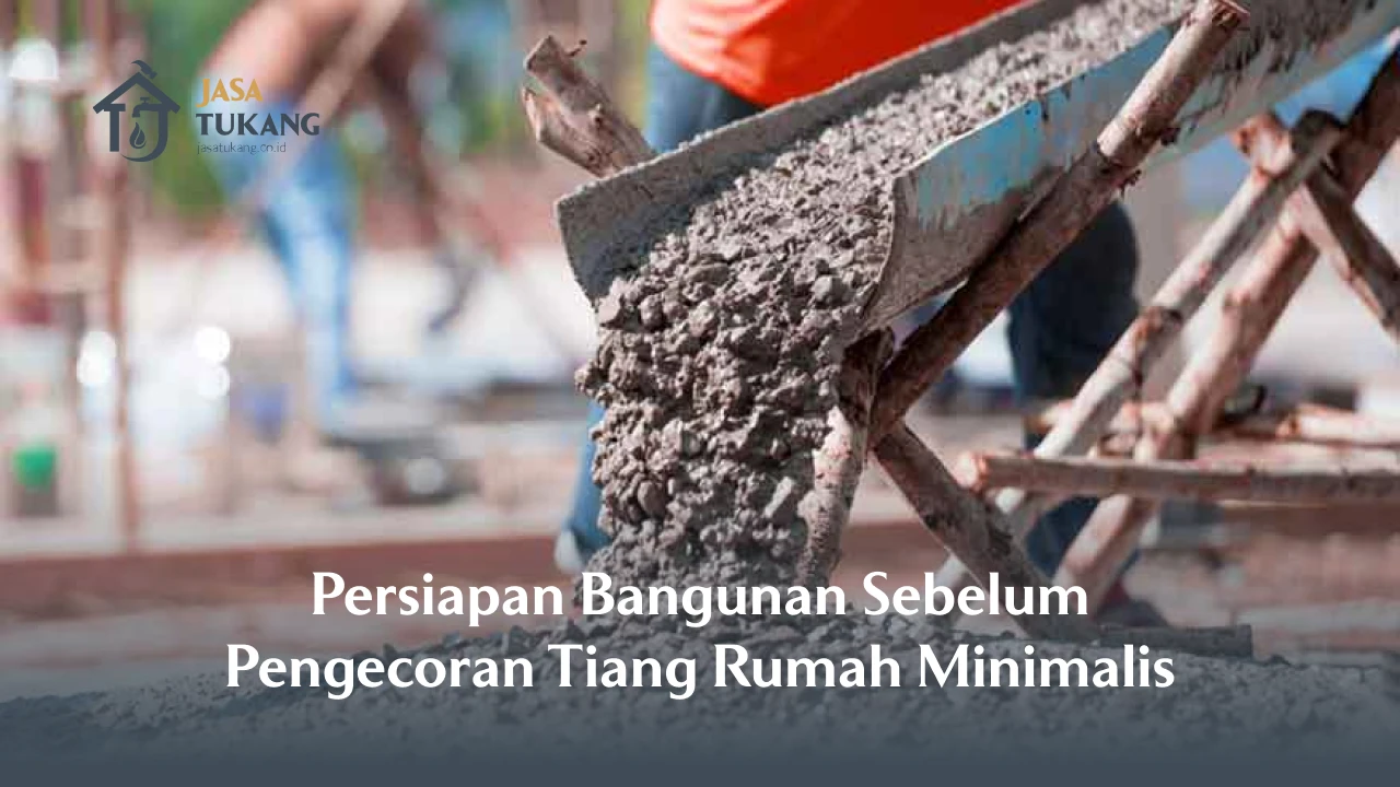 Persiapan Bangunan Sebelum Pengecoran Tiang Rumah Minimalis