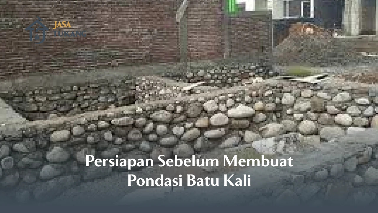Persiapan Sebelum Membuat Pondasi Batu Kali