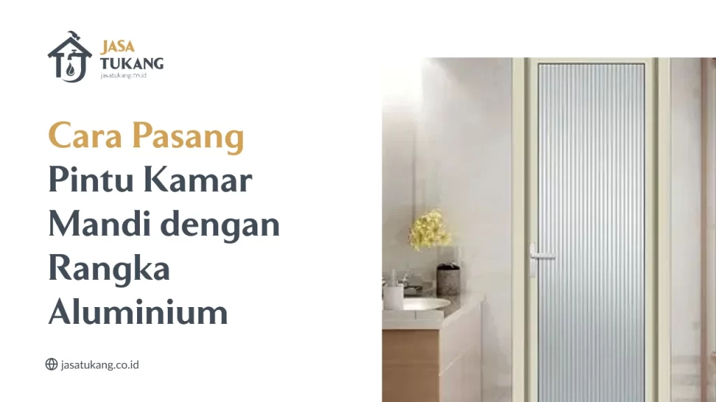 Cara Pasang Pintu Kamar Mandi dengan Rangka Aluminium