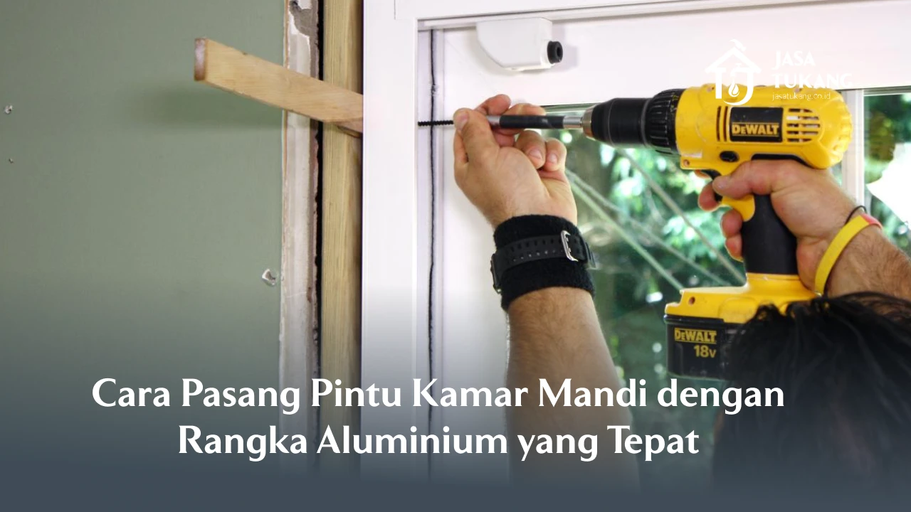 Cara Pasang Pintu Kamar Mandi dengan Rangka Aluminium yang Tepat