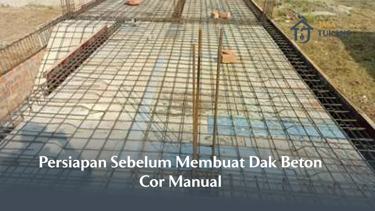 Persiapan Sebelum Membuat Dak Beton Cor Manual