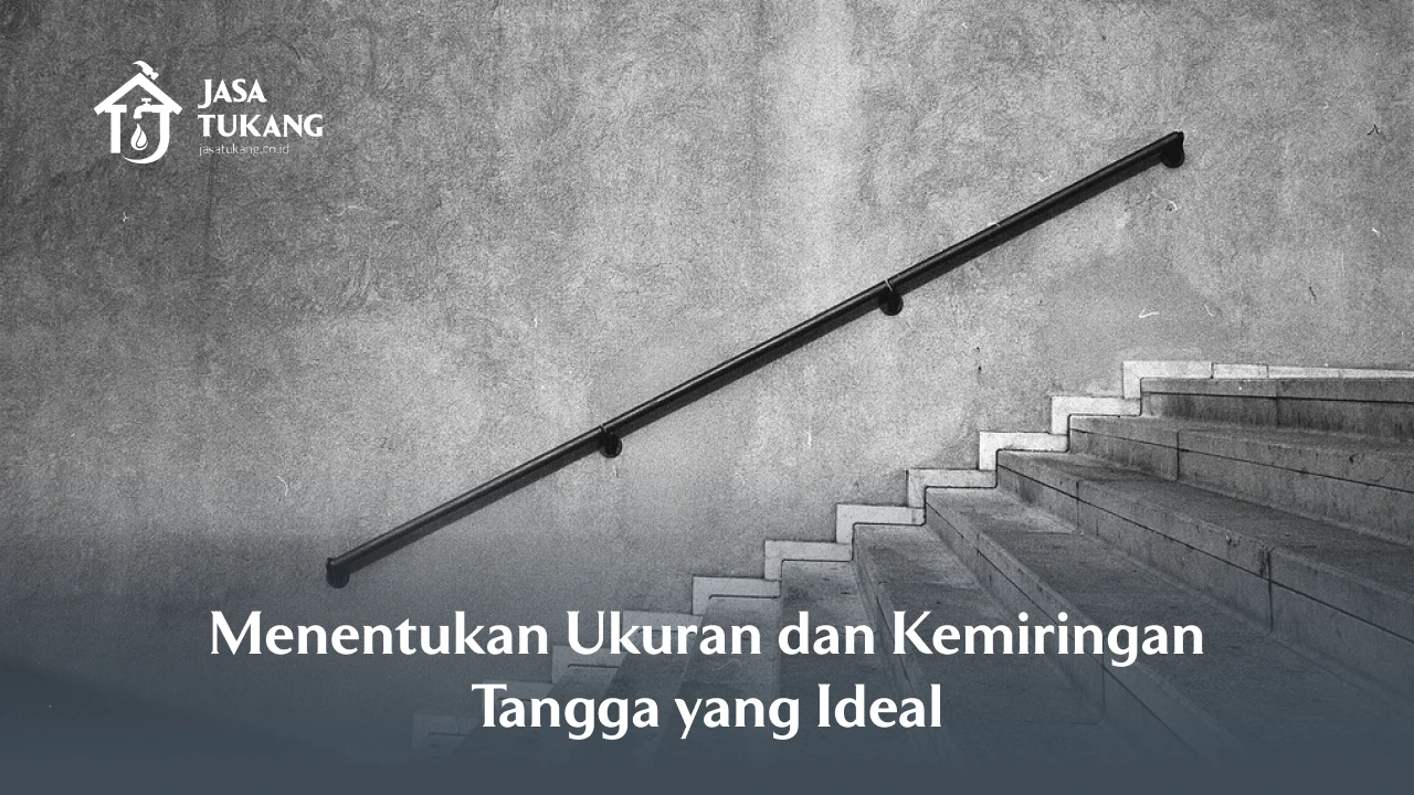 Menentukan Ukuran dan Kemiringan Tangga yang Ideal