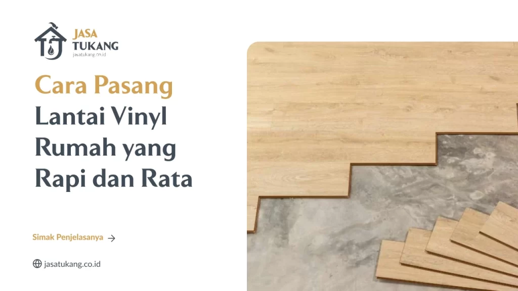 Cara Pasang Lantai Vinyl Rumah yang Rapi dan Rata