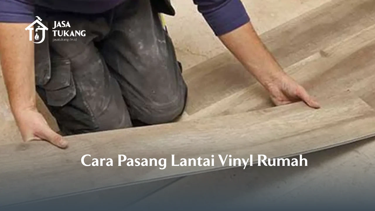 Cara Pasang Lantai Vinyl Rumah