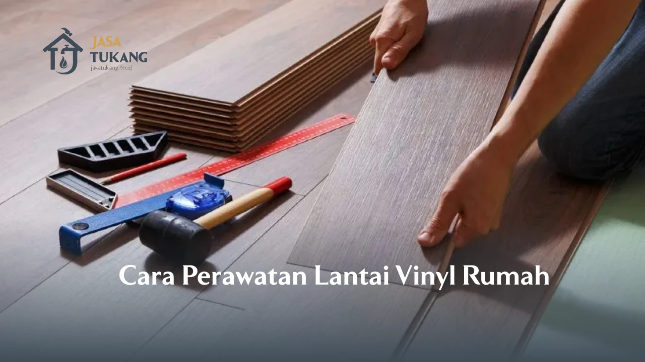 Cara Perawatan Lantai Vinyl Rumah