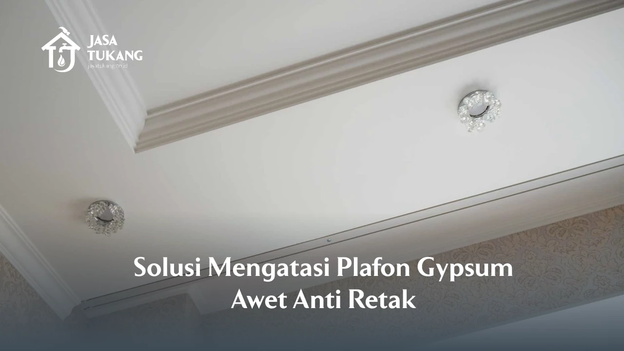 Solusi Mengatasi Plafon Gypsum Awet Anti Retak