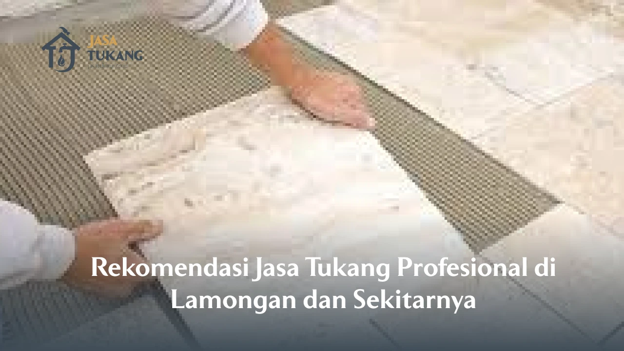 Rekomendasi Jasa Tukang Profesional Di Lamongan Dan Sekitarnya