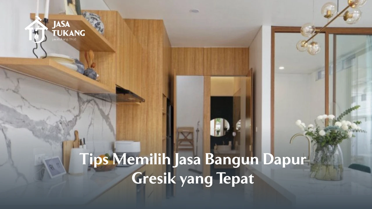 Tips Memilih Jasa Bangun Dapur Gresik Yang Tepat