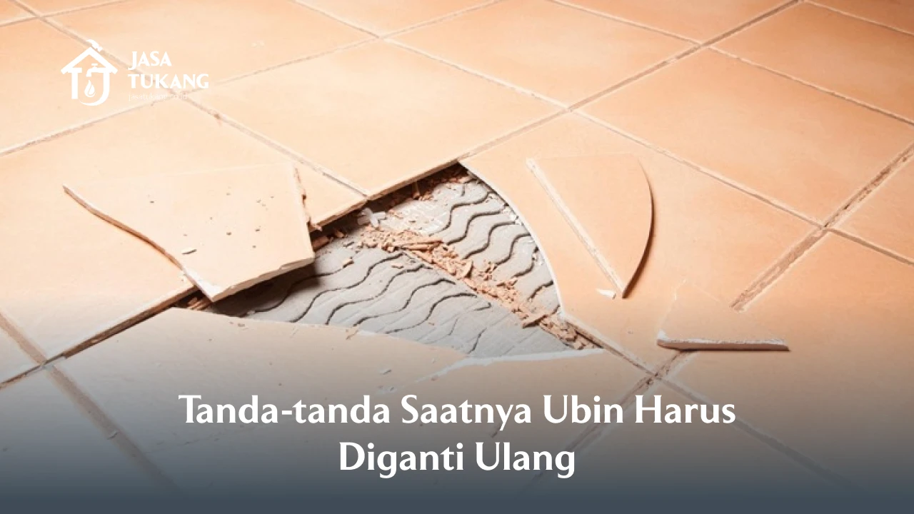 Tanda-tanda Saatnya Ubin Harus Diganti Ulang