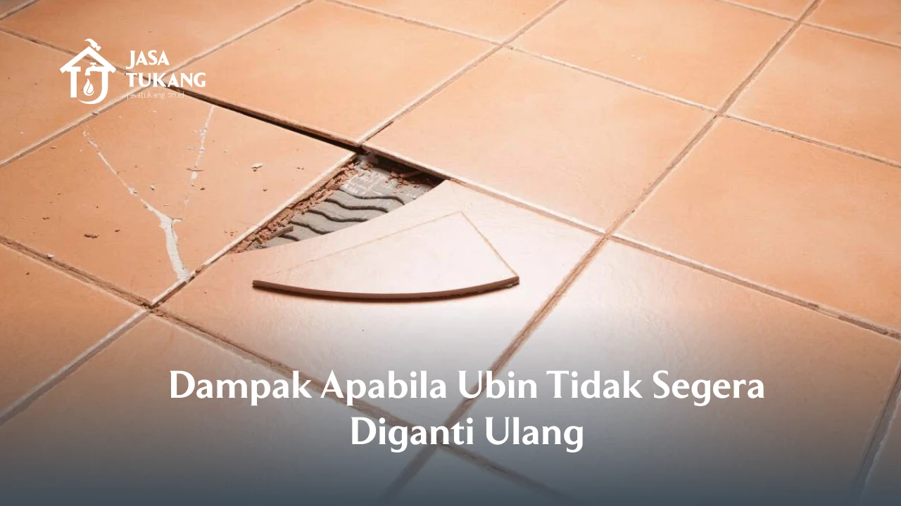 Dampak Apabila Ubin Tidak Segera Diganti Ulang