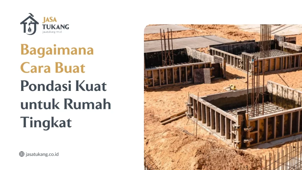 Bagaimana Cara Buat Pondasi Kuat untuk Rumah Tingkat