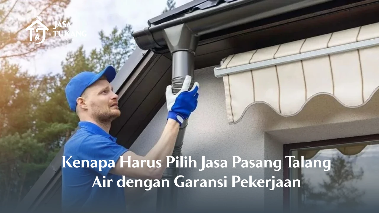 Kenapa Harus Pilih Jasa Pasang Talang Air dengan Garansi Pekerjaan