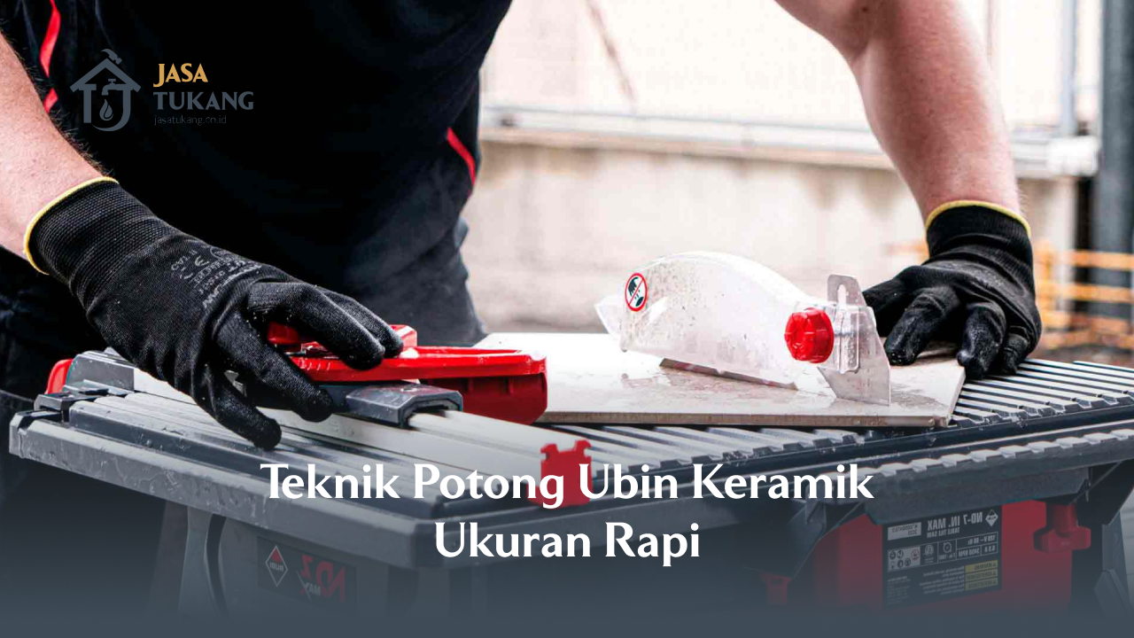 Teknik Potong Ubin Keramik Ukuran Rapi