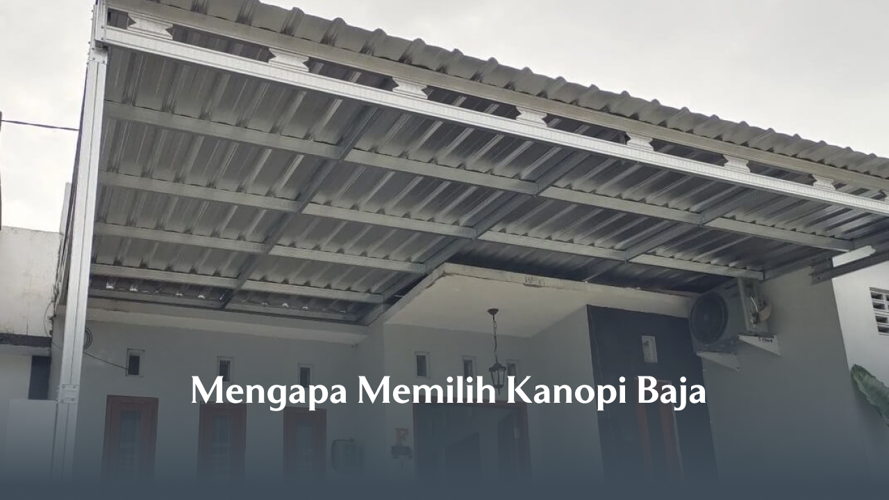 Mengapa Memilih Kanopi Baja