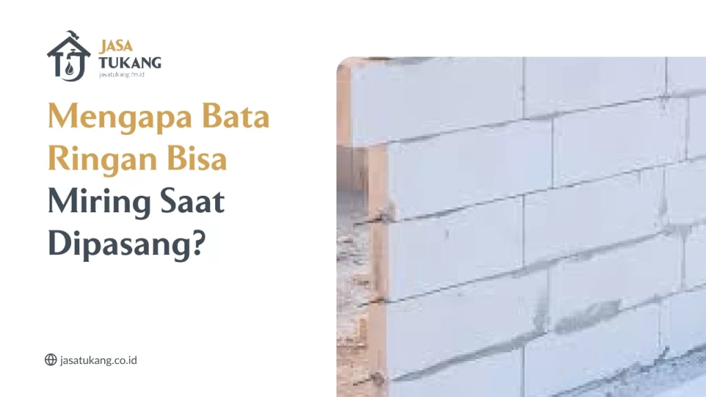 Mengapa Bata Ringan Bisa Miring Saat Dipasang?