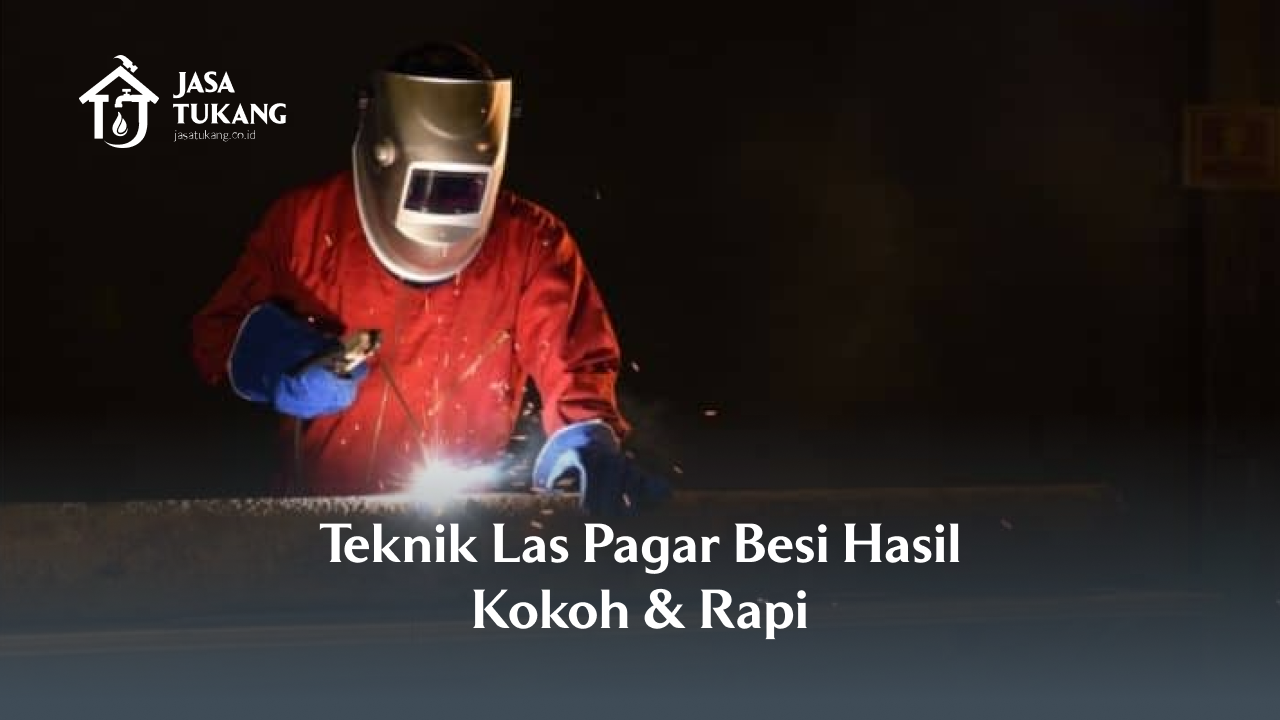 Teknik Las Pagar Besi Hasil Kokoh & Rapi