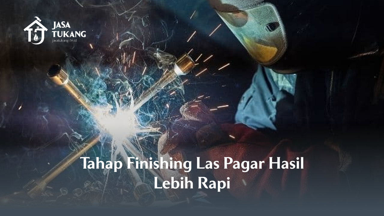 Tahap Finishing Las Pagar Hasil Lebih Rapi