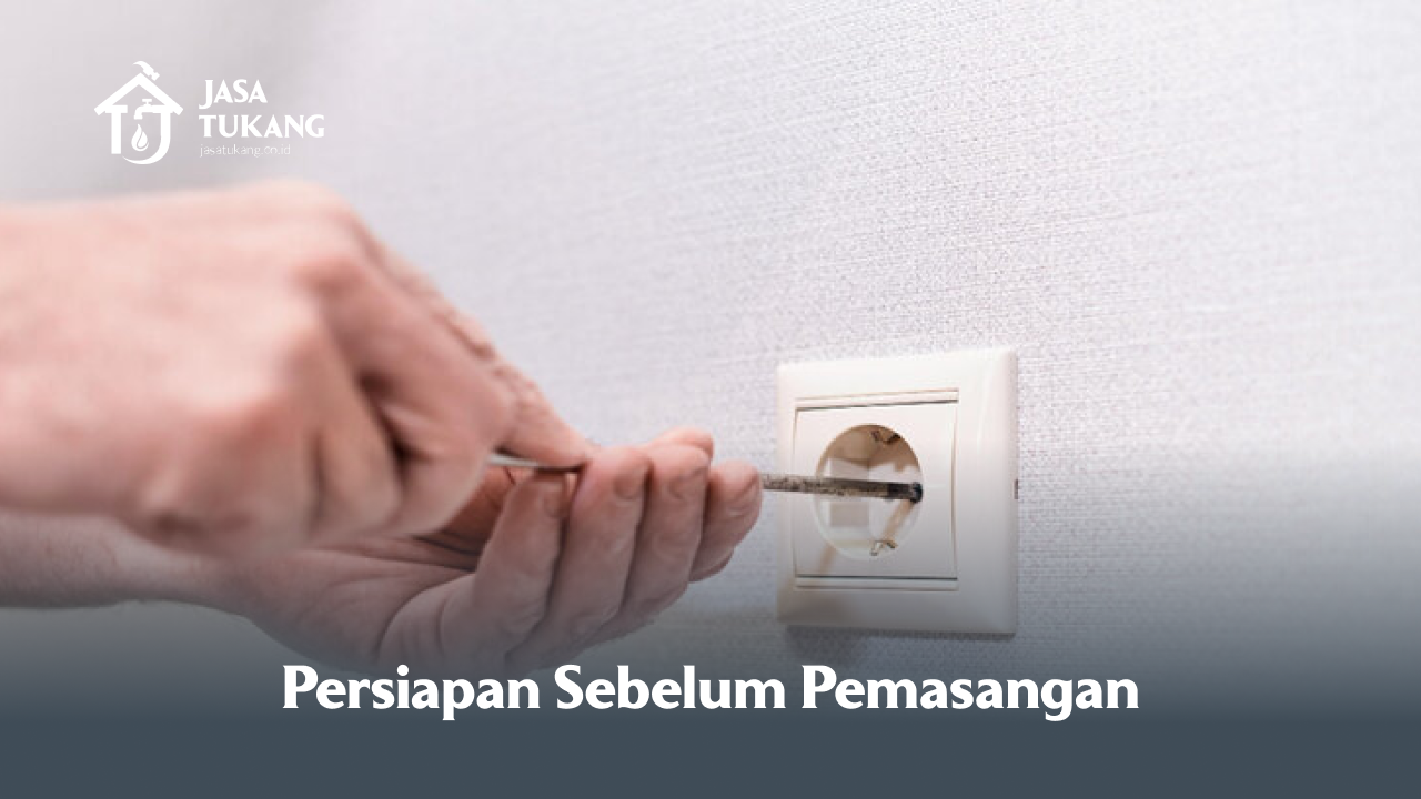 Persiapan Sebelum Pemasangan