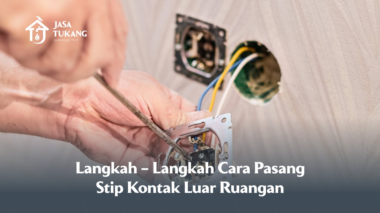 Langkah – Langkah Cara Pasang Stop Kontak Luar Ruangan