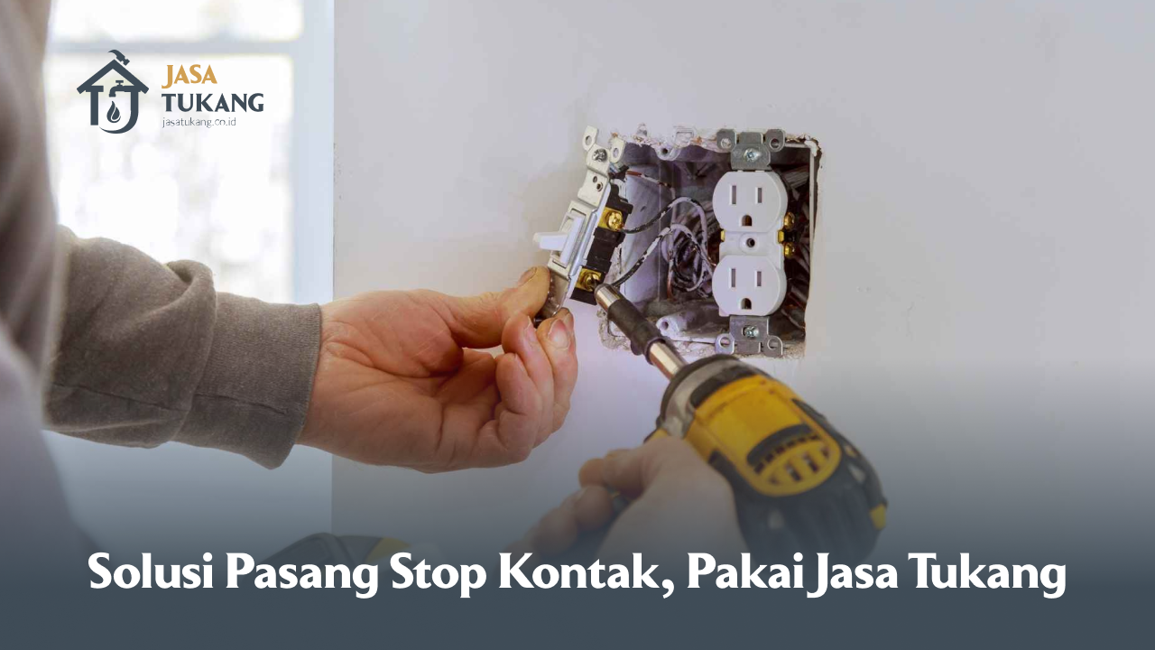 Solusi Pasang Stop Kontak, Pakai Jasa Tukang