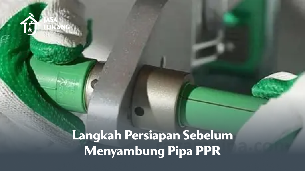 Langkah Persiapan Sebelum Menyambung Pipa PPR