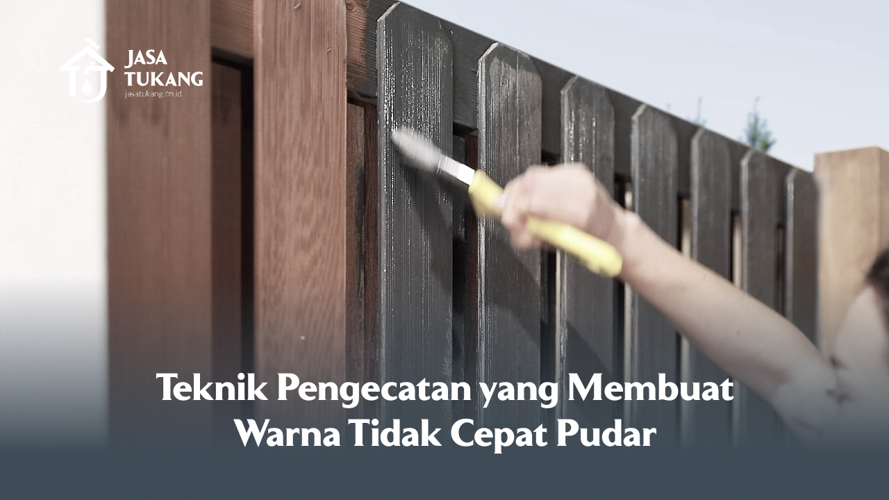 Teknik Pengecatan yang Membuat Warna Tidak Cepat Pudar