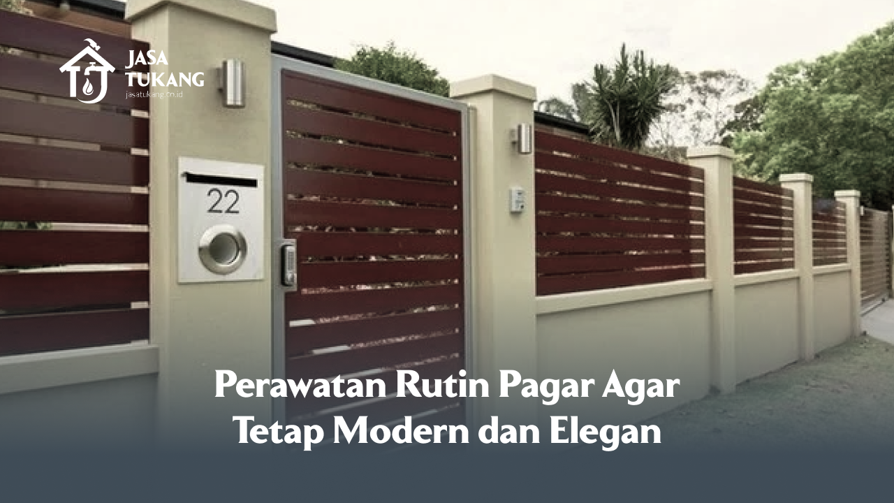 Perawatan Rutin Pagar Agar Tetap Modern dan Elegan