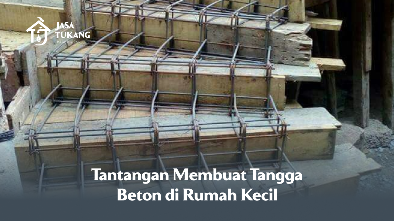 Tantangan Membuat Tangga Beton di Rumah Kecil