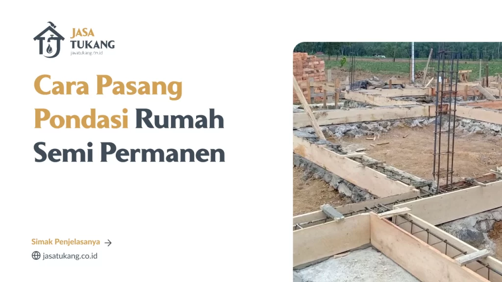 cara pasang pondasi rumah semi permanen yang benar. Panduan lengkap teknik pemasangan untuk konstruksi kokoh.