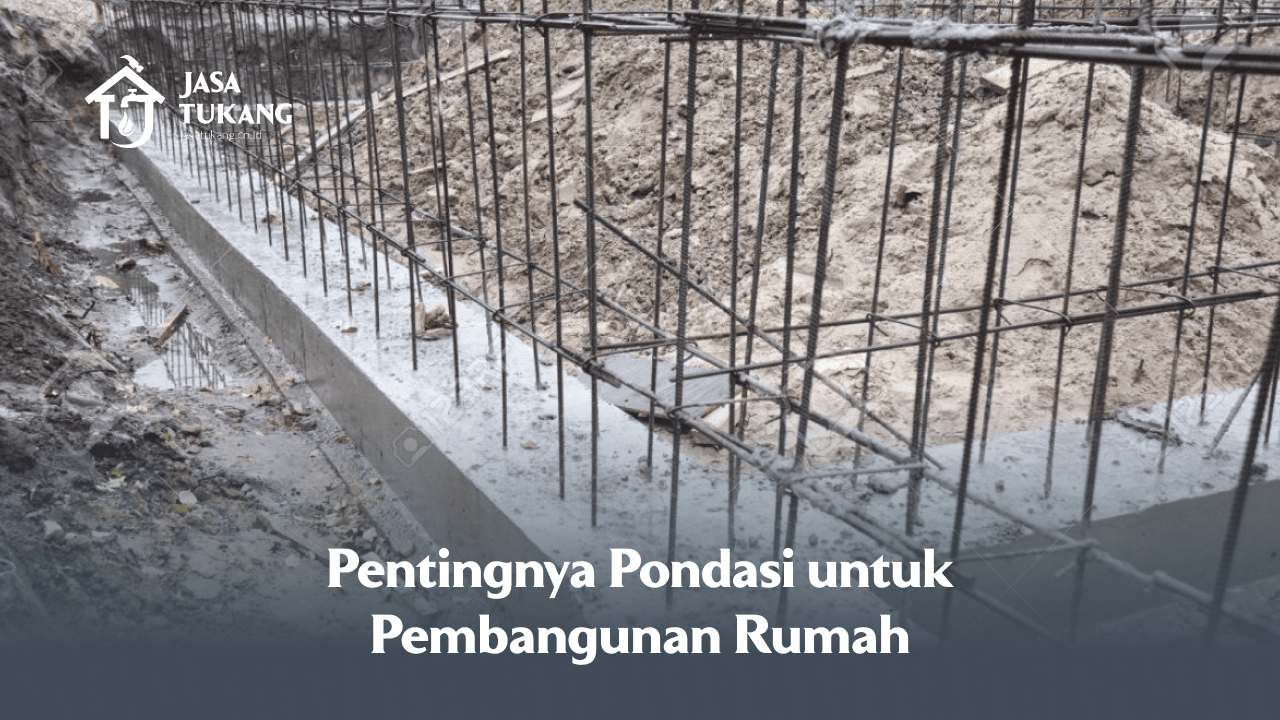 Pentingnya Pondasi untuk Pembangunan Rumah