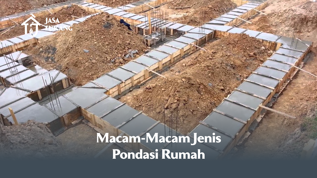 Macam-Macam Jenis Pondasi Rumah
