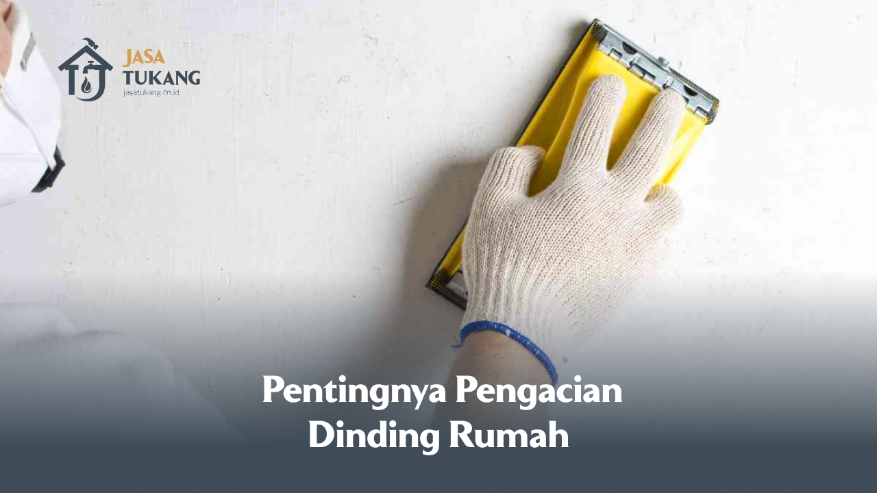 Pentingnya Pengacian Dinding Rumah