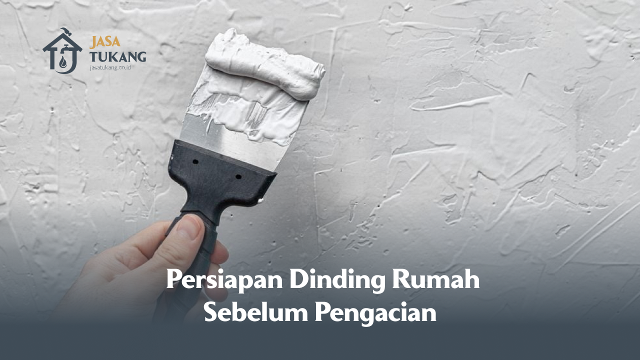 Persiapan Dinding Rumah Sebelum Pengacian