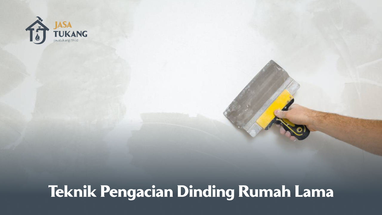 Teknik Pengacian Dinding Rumah Lama