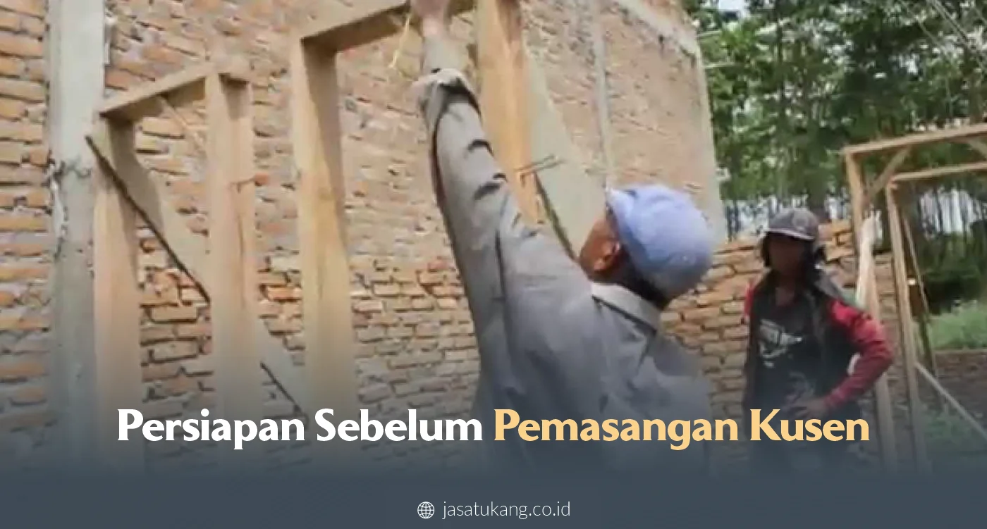 Persiapan Sebelum Pemasangan Kusen