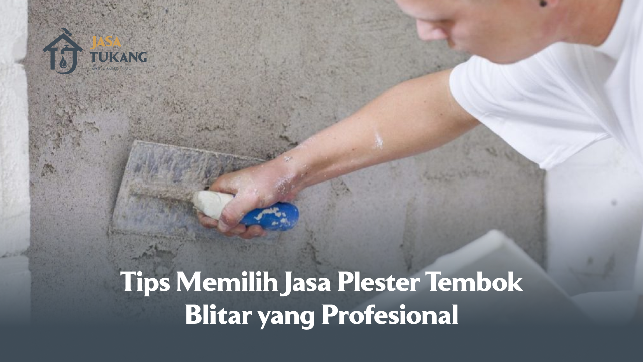 Tips Memilih Jasa Plester Tembok Blitar yang Profesional