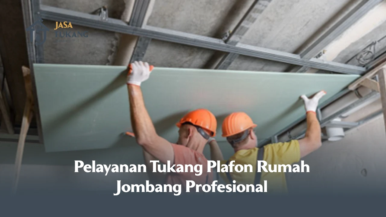 Pelayanan Profesional Tukang Plafon Rumah Jombang