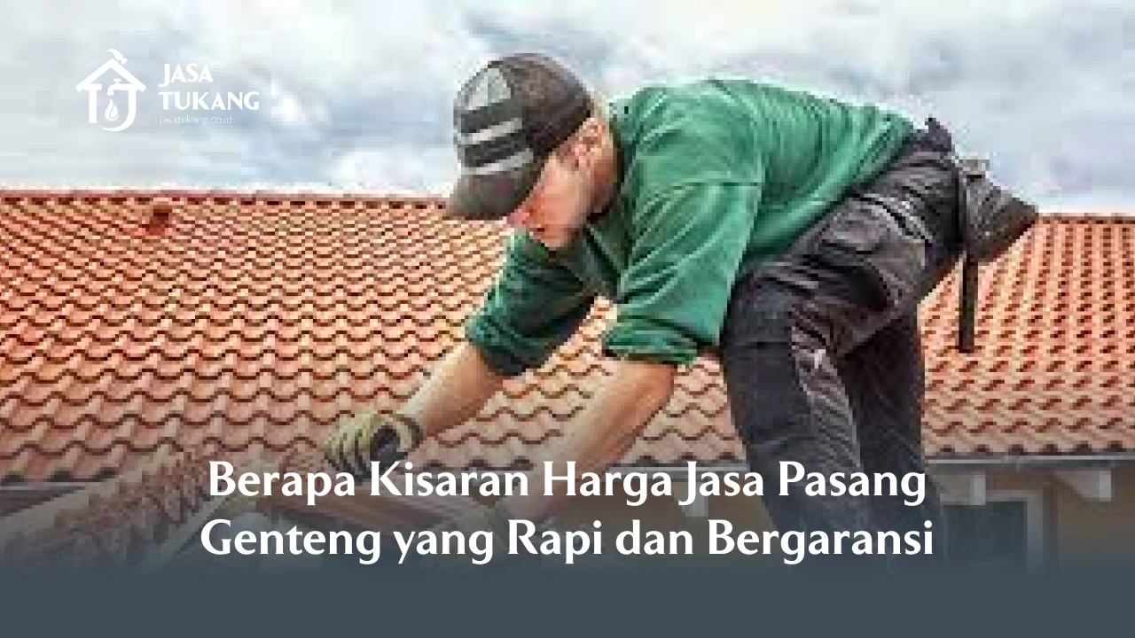 Berapa Kisaran Harga Jasa Pasang Genteng yang Rapi dan Bergaransi
