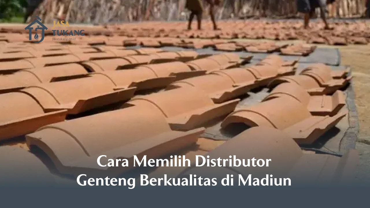 Cara Memilih Distributor Genteng Berkualitas di Madiun