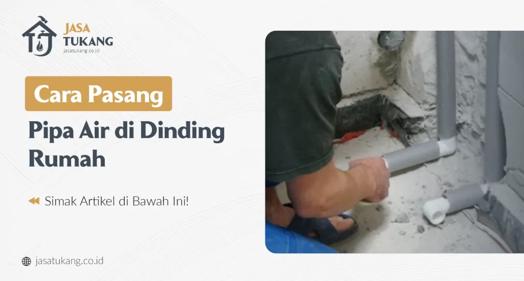 Cara Pasang Pipa Air di Dinding Rumah