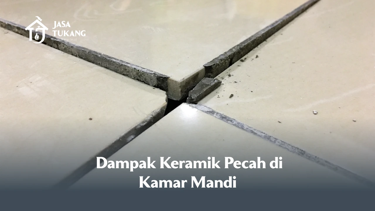 Dampak Keramik Pecah di Kamar Mandi