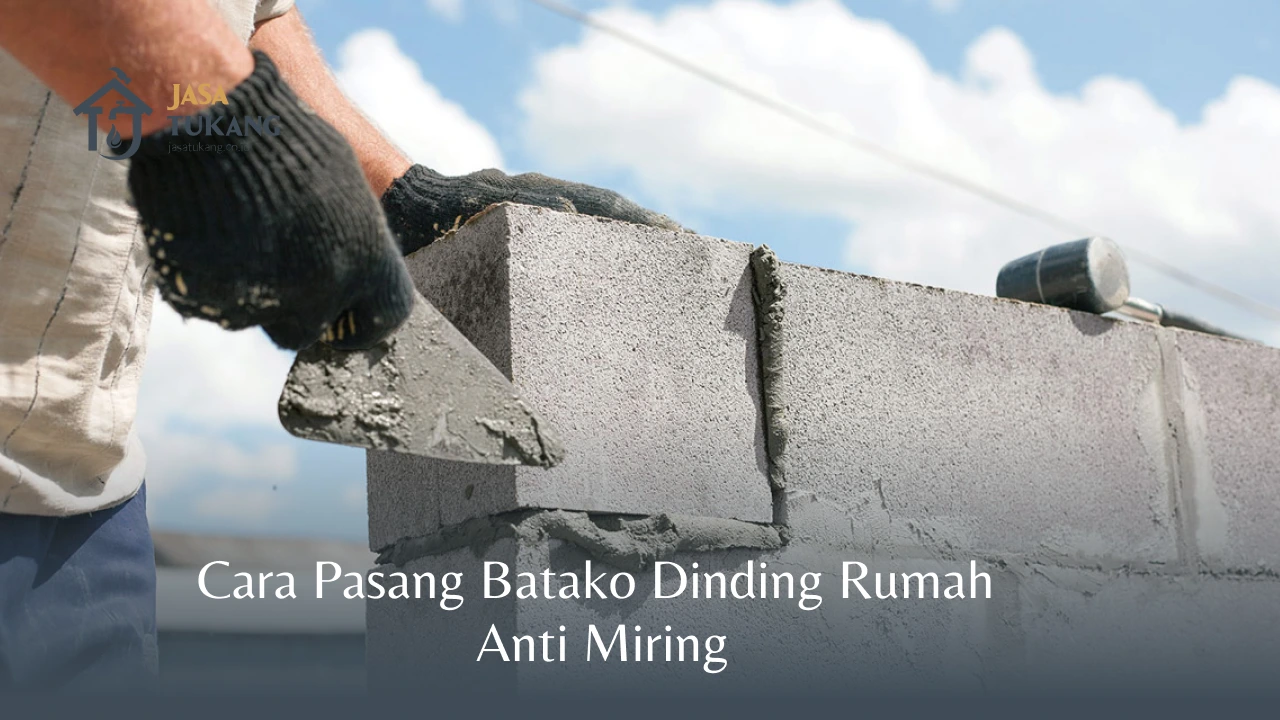 Cara Pasang Batako Dinding Rumah Anti Miring