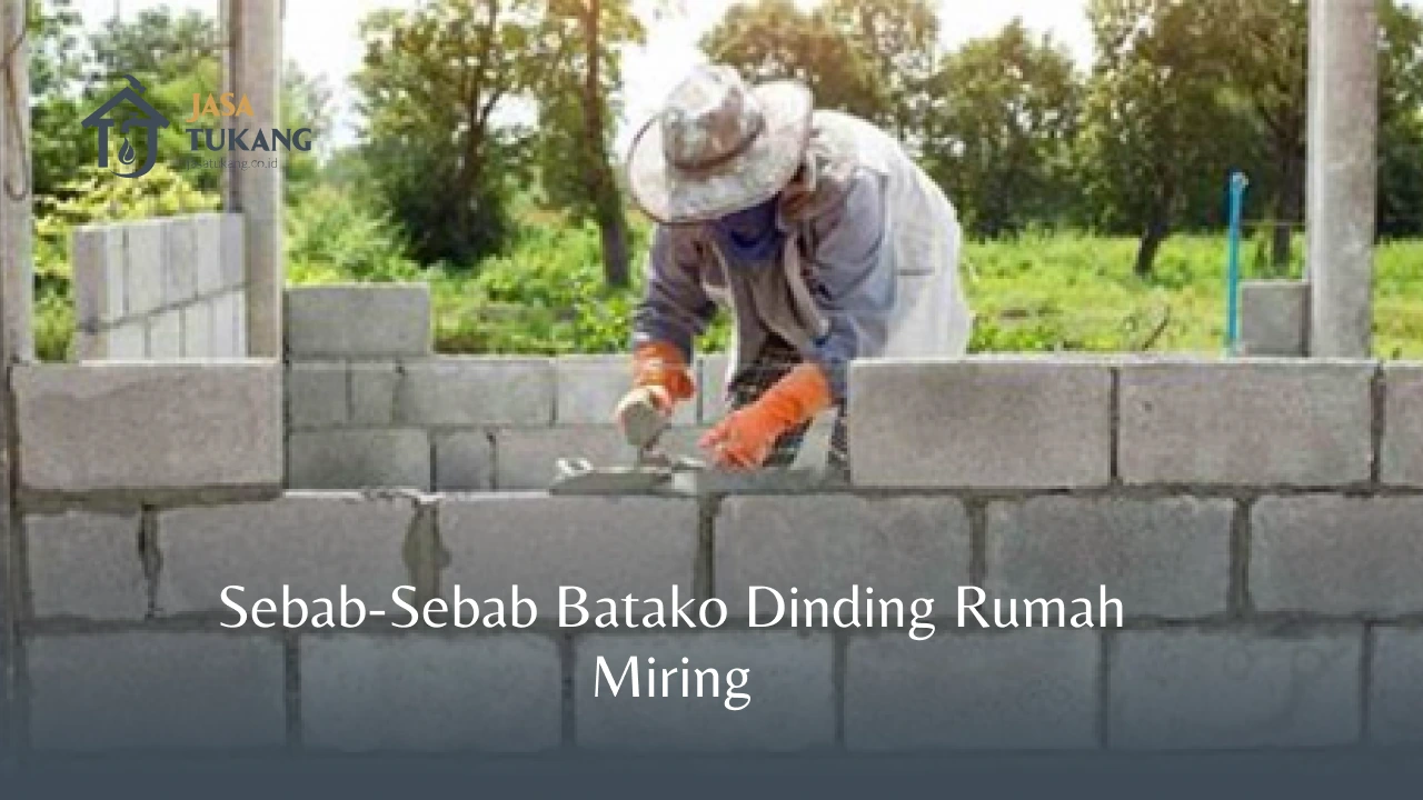 Sebab-Sebab Batako Dinding Rumah Miring