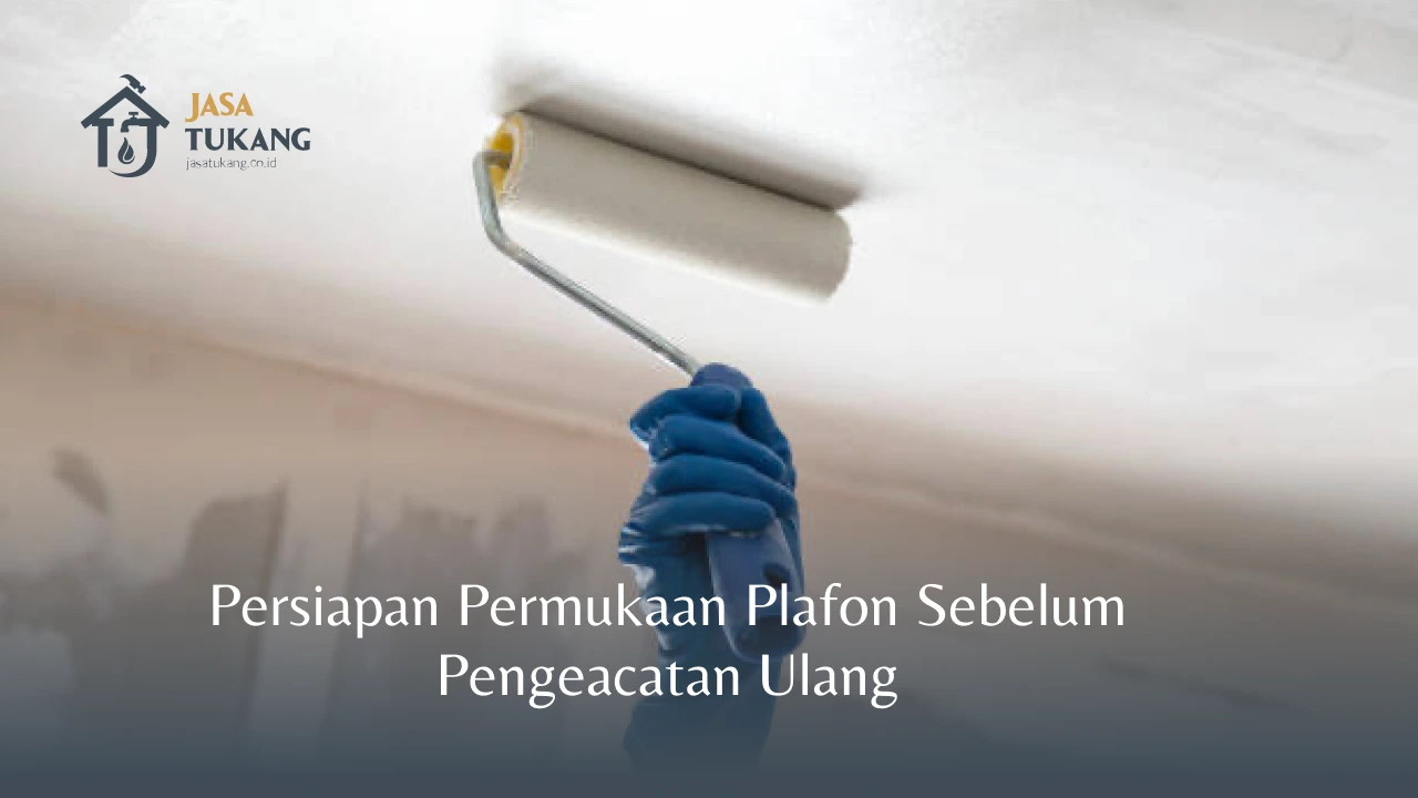 Persiapan Permukaan Plafon Sebelum Pengecatan Ulang