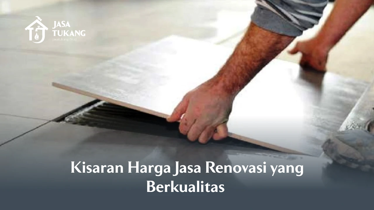 Kisaran Harga Jasa Renovasi yang Berkualitas