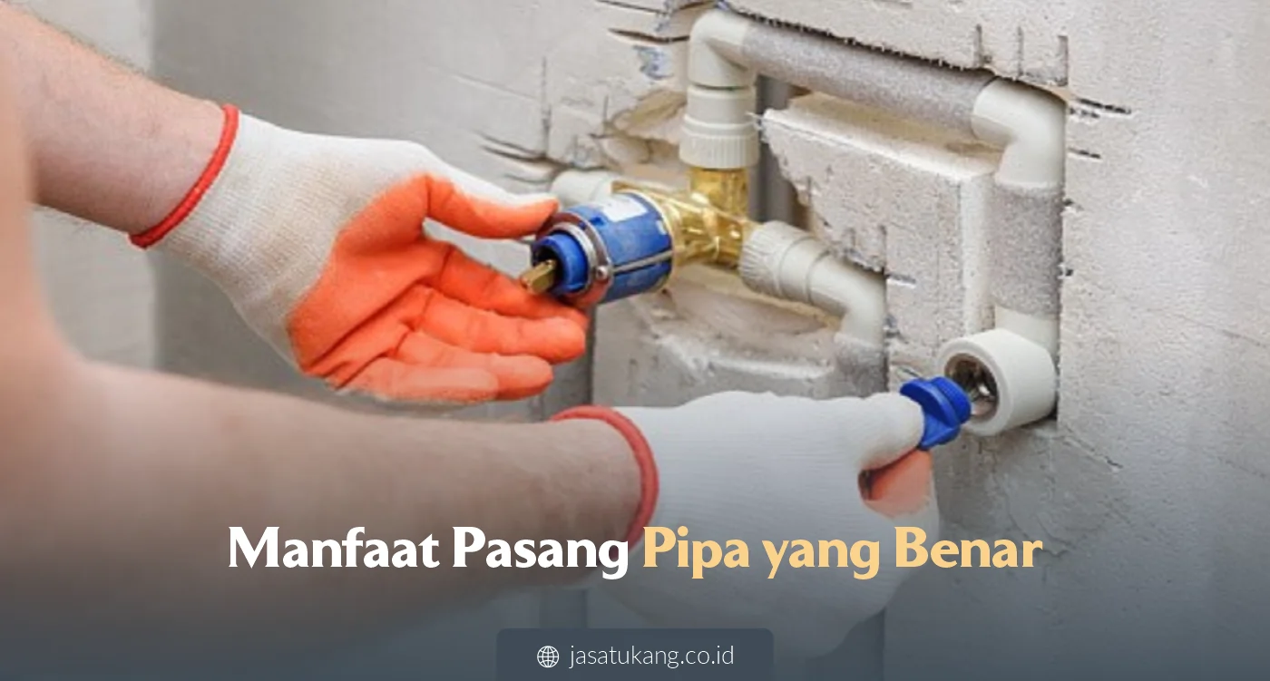 Manfaat Pasang Pipa yang Benar