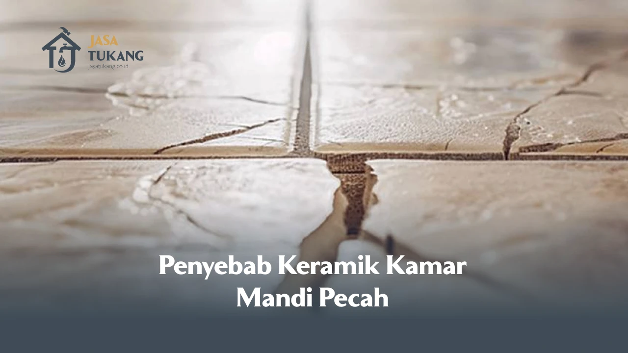 Penyebab Keramik Kamar Mandi Pecah