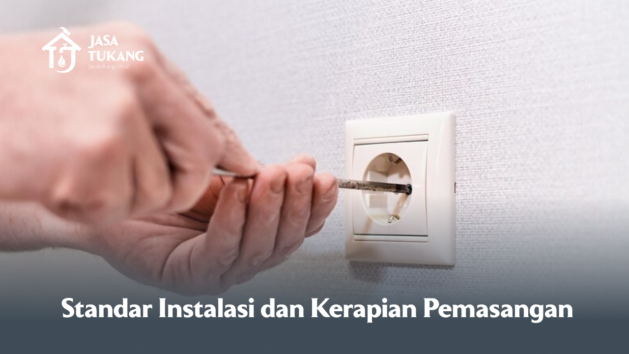 Standar Instalasi dan Kerapian Pemasangan