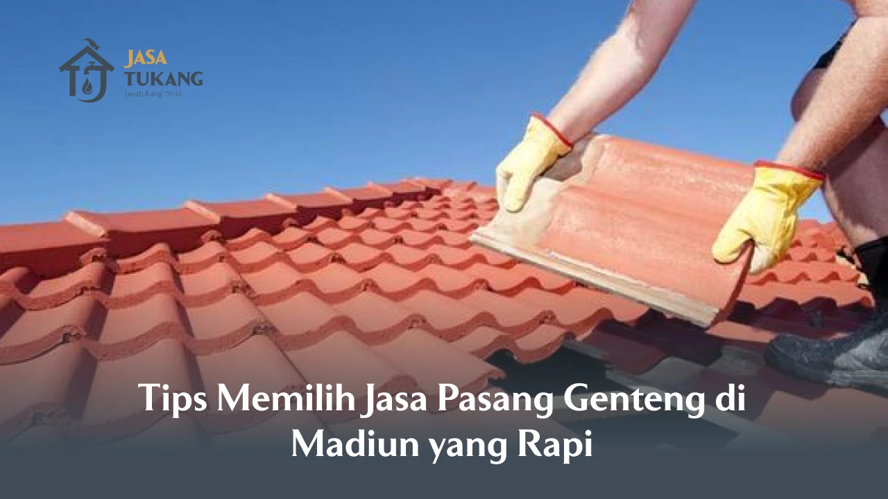 Tips Memilih Jasa Pasang Genteng di Madiun yang Rapi
