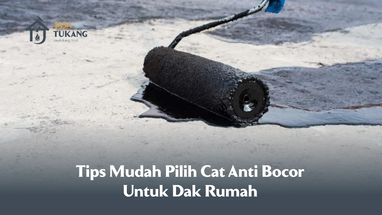 Tips Mudah Pilih Cat Anti Bocor Untuk Dak Rumah